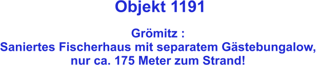 Objekt 1191  Grömitz :  Saniertes Fischerhaus mit separatem Gästebungalow,  nur ca. 175 Meter zum Strand!