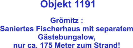 Objekt 1191  Grömitz :  Saniertes Fischerhaus mit separatem Gästebungalow,  nur ca. 175 Meter zum Strand!